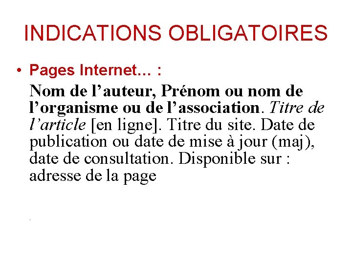 INDICATIONS OBLIGATOIRES • Pages Internet… : Nom de l’auteur, Prénom ou nom de l’organisme