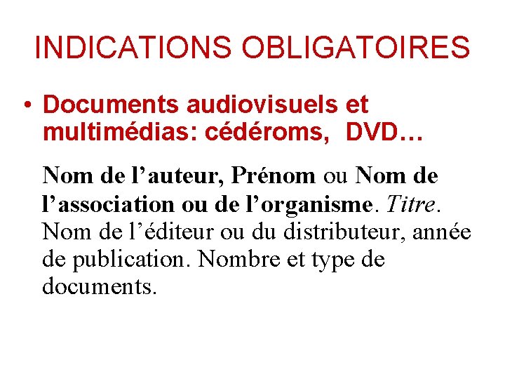 INDICATIONS OBLIGATOIRES • Documents audiovisuels et multimédias: cédéroms, DVD… Nom de l’auteur, Prénom ou