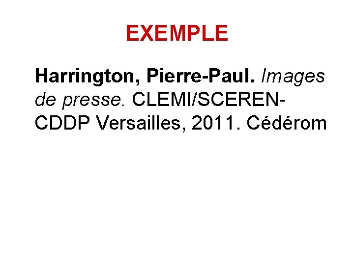EXEMPLE Harrington, Pierre-Paul. Images de presse. CLEMI/SCERENCDDP Versailles, 2011. Cédérom 