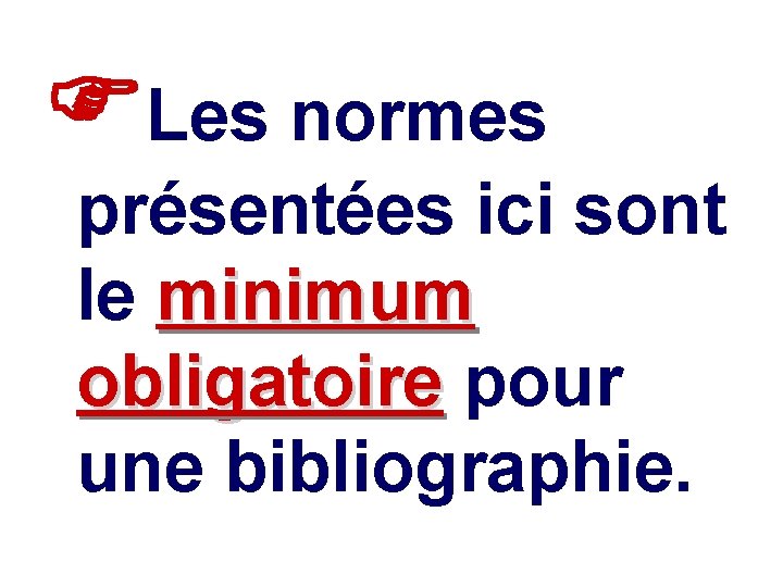  Les normes présentées ici sont le minimum obligatoire pour une bibliographie. 