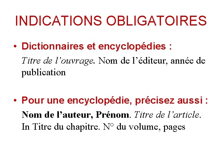 INDICATIONS OBLIGATOIRES • Dictionnaires et encyclopédies : Titre de l’ouvrage. Nom de l’éditeur, année