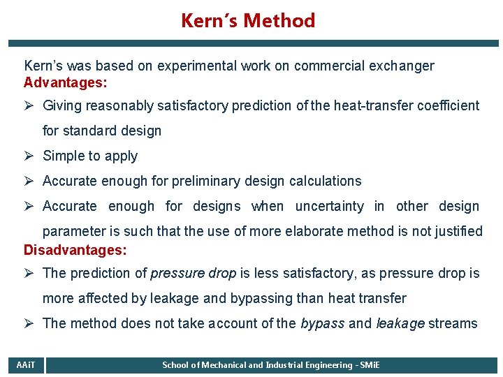 Kern’s Method Kern’s was based on experimental work on commercial exchanger Advantages: Ø Giving Kern’s Method Kern’s was based on experimental work on commercial exchanger Advantages: Ø Giving