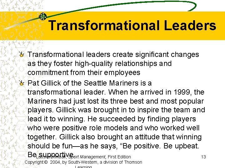 Transformational Leaders Transformational leaders create significant changes as they foster high-quality relationships and commitment