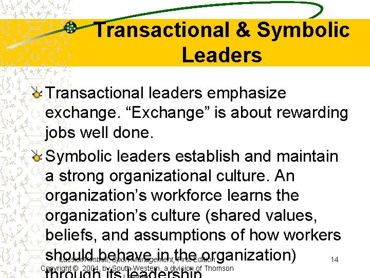 Transactional & Symbolic Leaders Transactional leaders emphasize exchange. “Exchange” is about rewarding jobs well
