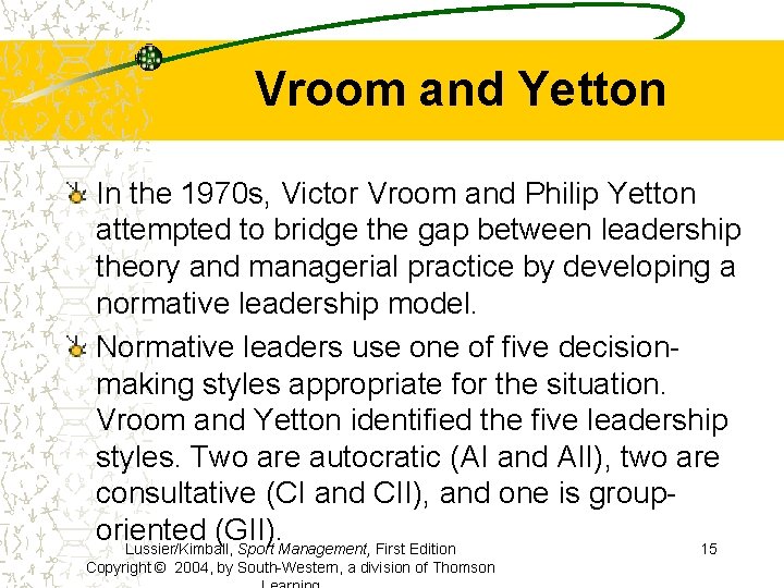 Vroom and Yetton In the 1970 s, Victor Vroom and Philip Yetton attempted to