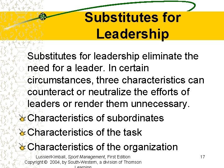 Substitutes for Leadership Substitutes for leadership eliminate the need for a leader. In certain