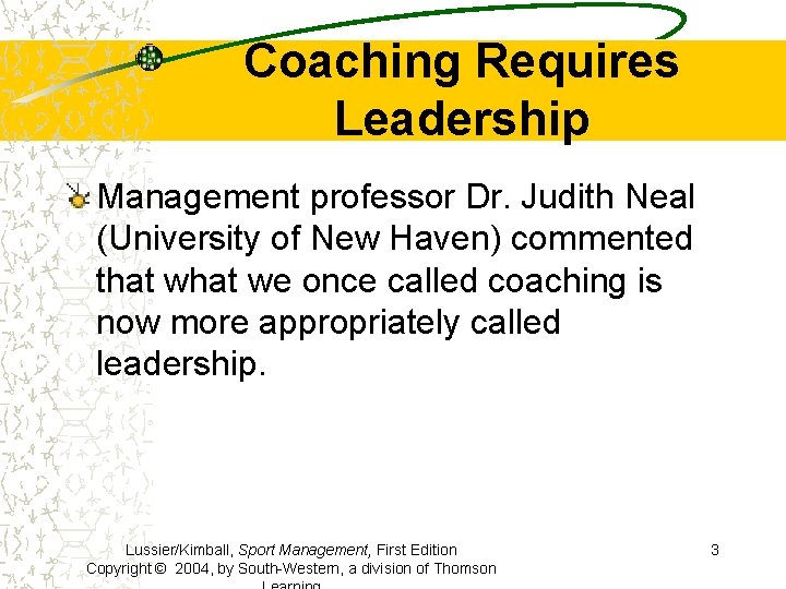 Coaching Requires Leadership Management professor Dr. Judith Neal (University of New Haven) commented that