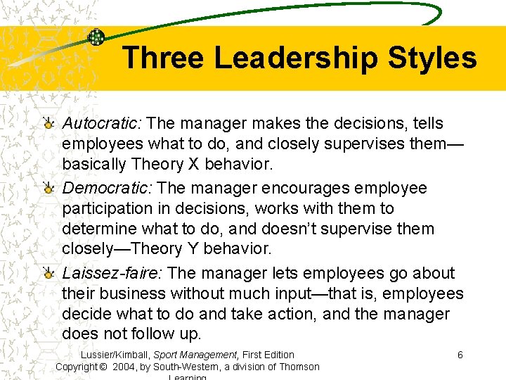 Three Leadership Styles Autocratic: The manager makes the decisions, tells employees what to do,