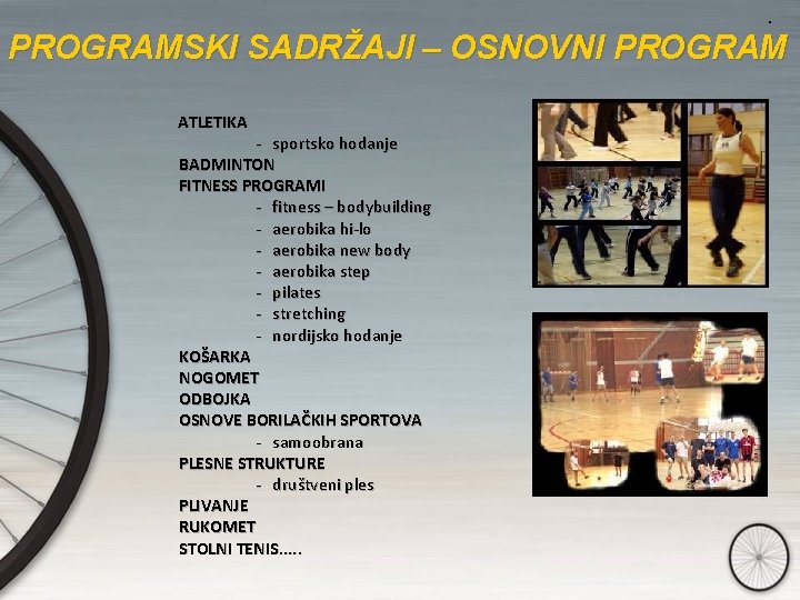 . PROGRAMSKI SADRŽAJI – OSNOVNI PROGRAM ATLETIKA - sportsko hodanje BADMINTON FITNESS PROGRAMI -