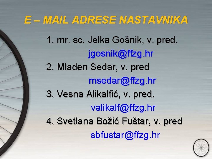E – MAIL ADRESE NASTAVNIKA 1. mr. sc. Jelka Gošnik, v. pred. jgosnik@ffzg. hr