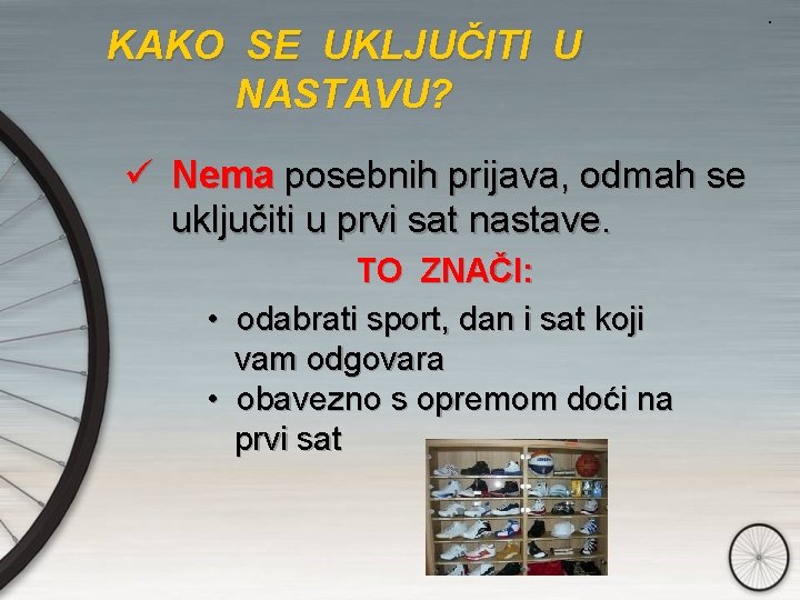 KAKO SE UKLJUČITI U NASTAVU? ü Nema posebnih prijava, odmah se uključiti u prvi