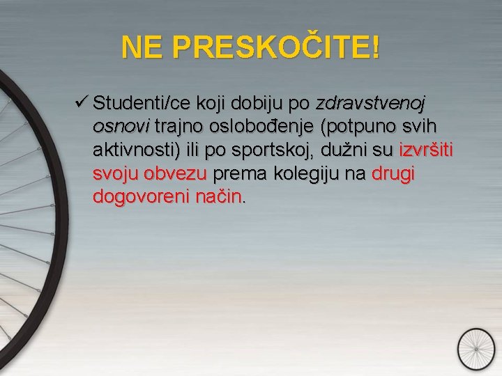 NE PRESKOČITE! ü Studenti/ce koji dobiju po zdravstvenoj osnovi trajno oslobođenje (potpuno svih aktivnosti)