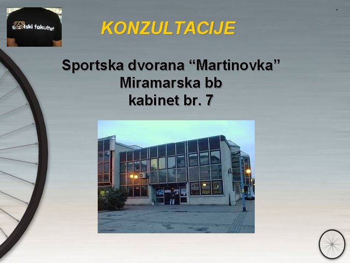 . KONZULTACIJE Sportska dvorana “Martinovka” Miramarska bb kabinet br. 7 