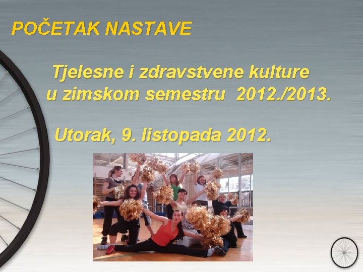 POČETAK NASTAVE Tjelesne i zdravstvene kulture u zimskom semestru 2012. /2013. Utorak, 9. listopada