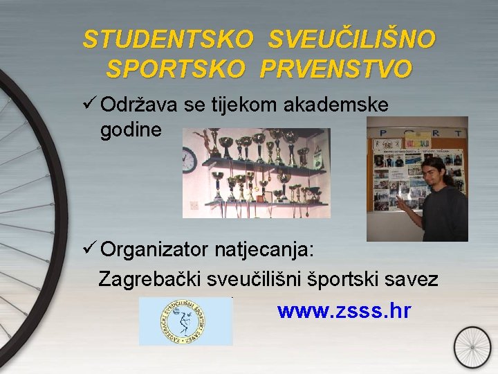 STUDENTSKO SVEUČILIŠNO SPORTSKO PRVENSTVO ü Održava se tijekom akademske godine ü Organizator natjecanja: Zagrebački