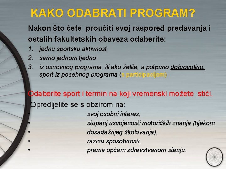 KAKO ODABRATI PROGRAM? Nakon što ćete proučiti svoj raspored predavanja i ostalih fakultetskih obaveza