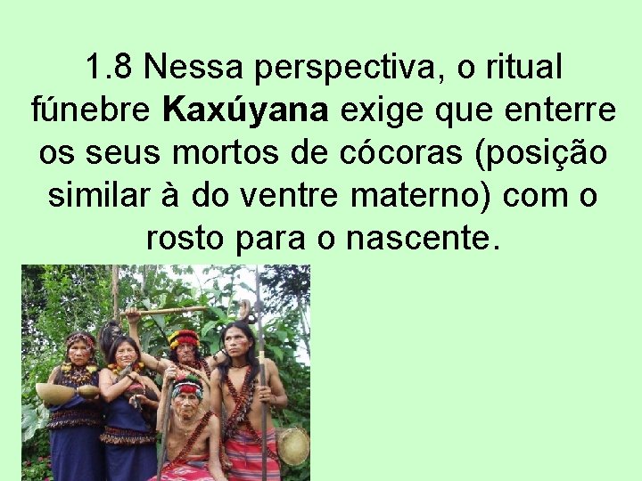 1. 8 Nessa perspectiva, o ritual fúnebre Kaxúyana exige que enterre os seus mortos