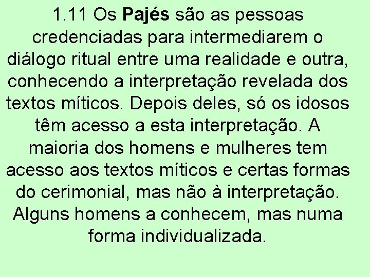 1. 11 Os Pajés são as pessoas credenciadas para intermediarem o diálogo ritual entre