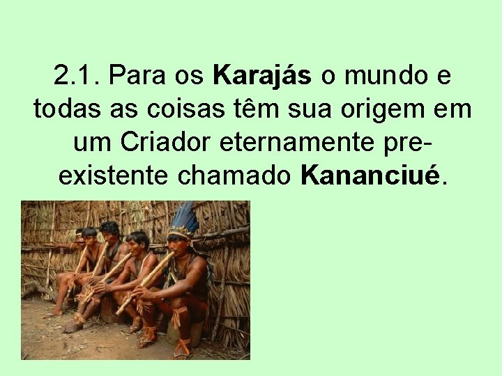 2. 1. Para os Karajás o mundo e todas as coisas têm sua origem