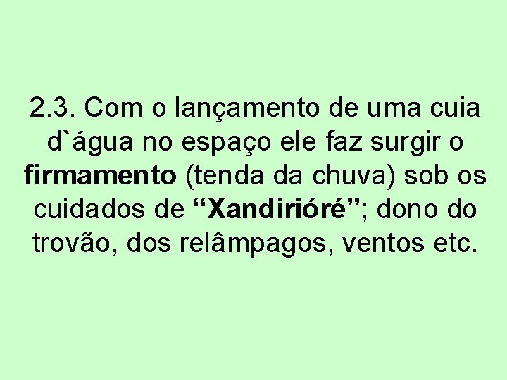 2. 3. Com o lançamento de uma cuia d`água no espaço ele faz surgir