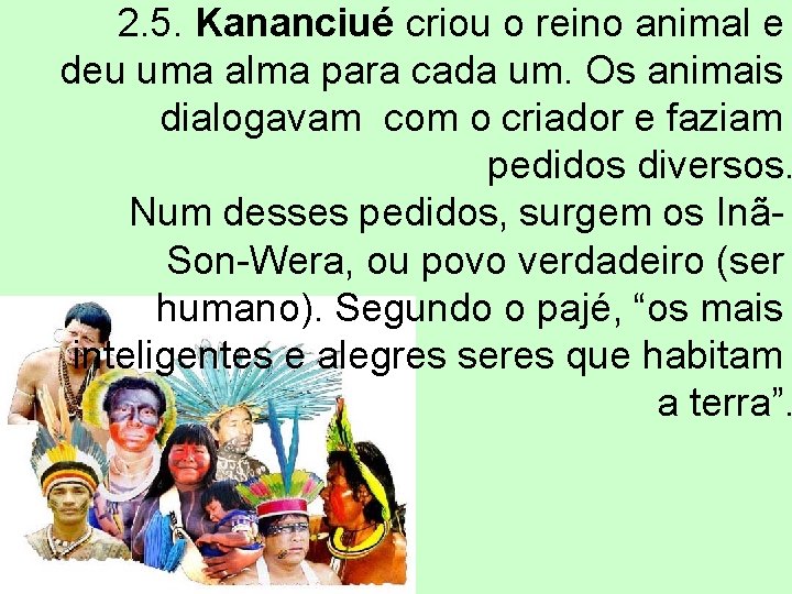 2. 5. Kananciué criou o reino animal e deu uma alma para cada um.