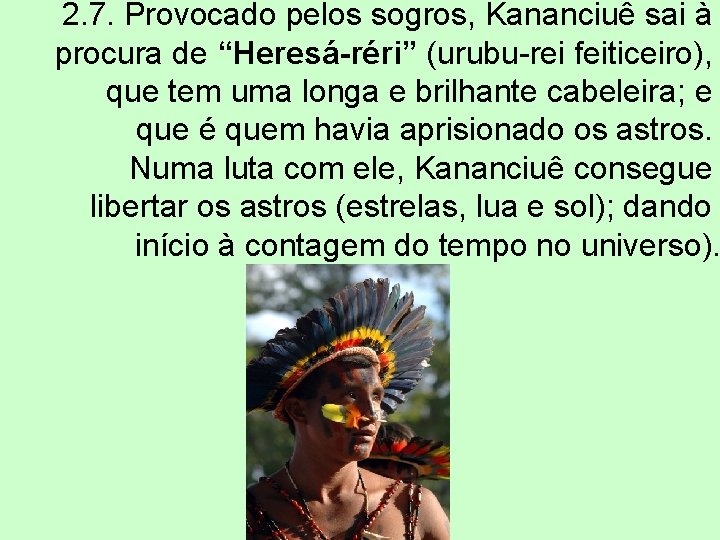 2. 7. Provocado pelos sogros, Kananciuê sai à procura de “Heresá-réri” (urubu-rei feiticeiro), que