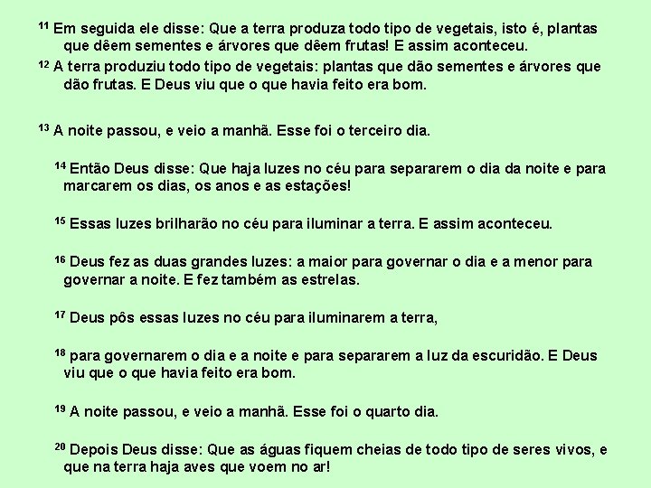 Em seguida ele disse: Que a terra produza todo tipo de vegetais, isto é,