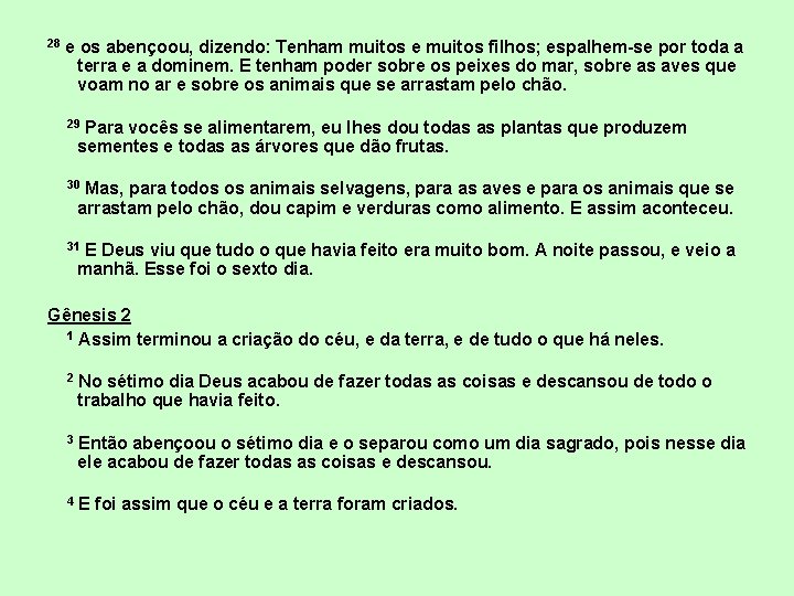 28 e os abençoou, dizendo: Tenham muitos e muitos filhos; espalhem-se por toda a