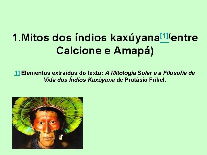 1. Mitos dos índios kaxúyana[1](entre Calcione e Amapá) 1] Elementos extraídos do texto: A