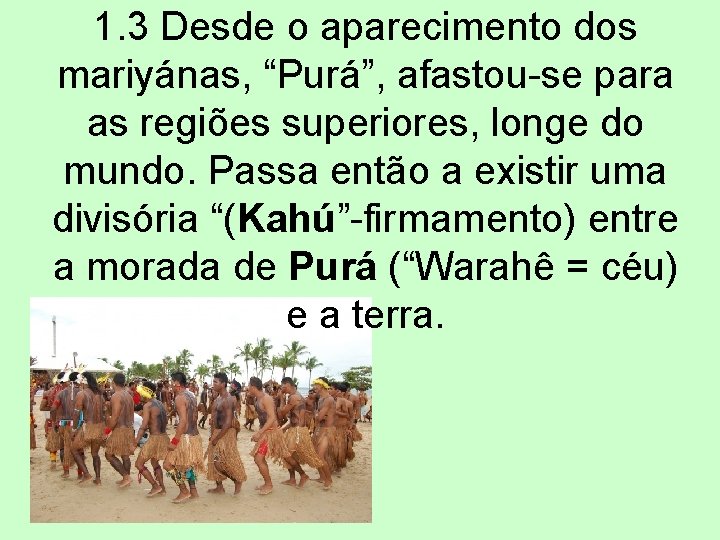 1. 3 Desde o aparecimento dos mariyánas, “Purá”, afastou-se para as regiões superiores, longe