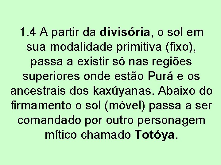 1. 4 A partir da divisória, o sol em sua modalidade primitiva (fixo), passa