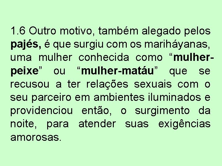 1. 6 Outro motivo, também alegado pelos pajés, é que surgiu com os mariháyanas,