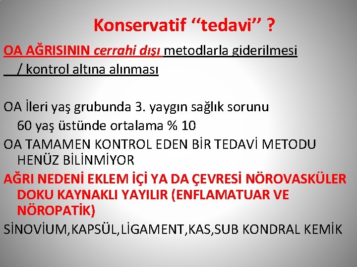 Konservatif ‘‘tedavi’’ ? OA AĞRISININ cerrahi dışı metodlarla giderilmesi / kontrol altına alınması OA