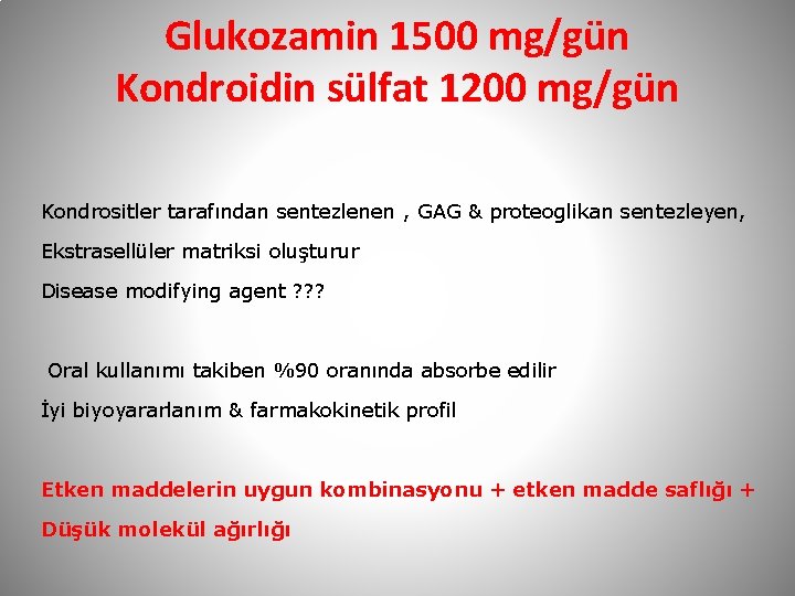 Glukozamin 1500 mg/gün Kondroidin sülfat 1200 mg/gün Kondrositler tarafından sentezlenen , GAG & proteoglikan