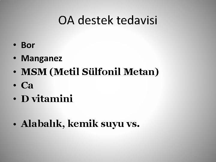 OA destek tedavisi • • • Bor Manganez MSM (Metil Sülfonil Metan) Ca D