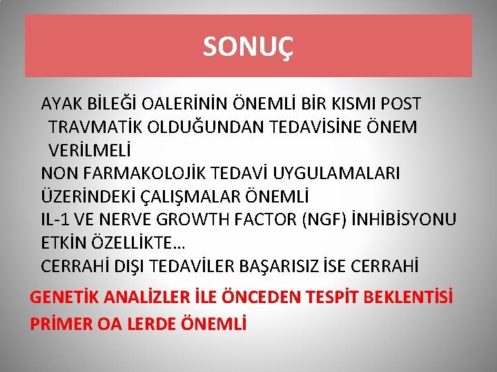 SONUÇ AYAK BİLEĞİ OALERİNİN ÖNEMLİ BİR KISMI POST TRAVMATİK OLDUĞUNDAN TEDAVİSİNE ÖNEM VERİLMELİ NON