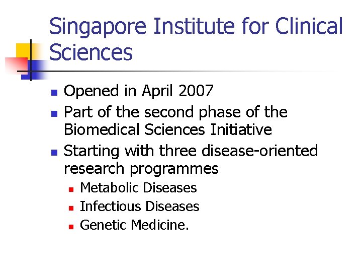 Singapore Institute for Clinical Sciences n n n Opened in April 2007 Part of