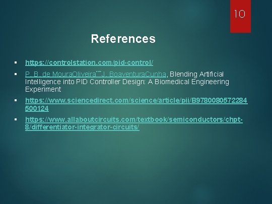 10 References § https: //controlstation. com/pid-control/ § P. B. de Moura. Oliveira***J. Boaventura. Cunha,