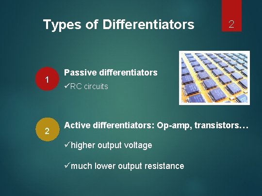 Types of Differentiators 1 2 2 Passive differentiators ü RC circuits Active differentiators: Op-amp,
