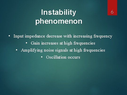 Instability phenomenon 6 • Input impedance decrease with increasing frequency • Gain increases at