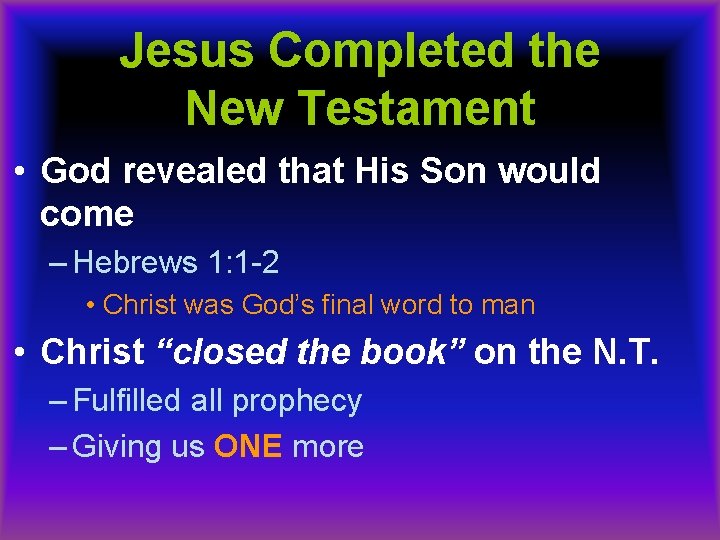 Jesus Completed the New Testament • God revealed that His Son would come –