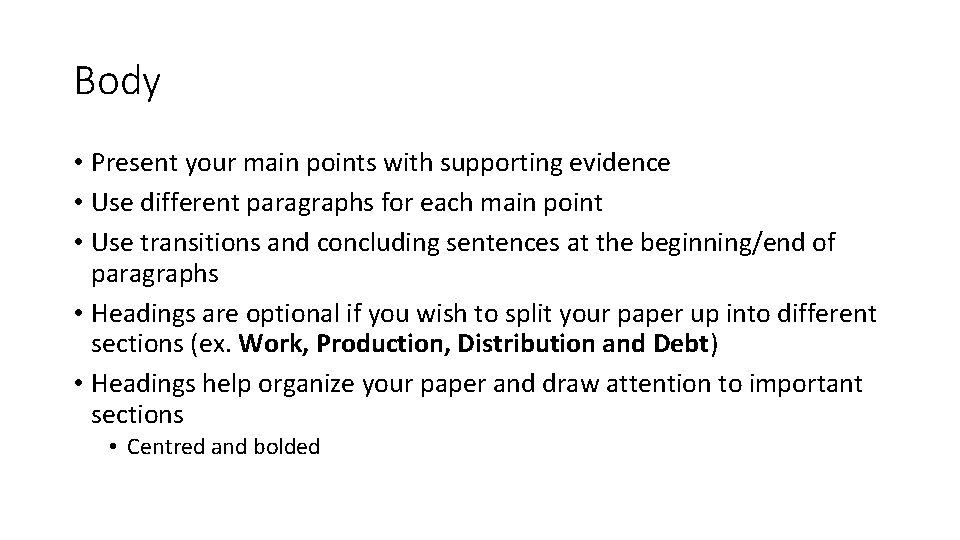 Body • Present your main points with supporting evidence • Use different paragraphs for