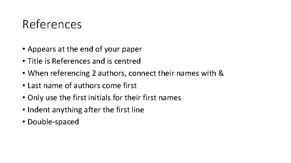 References • Appears at the end of your paper • Title is References and