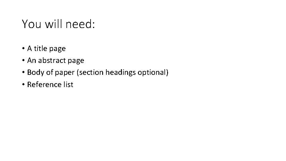 You will need: • A title page • An abstract page • Body of