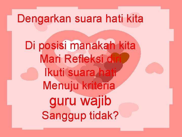 Dengarkan suara hati kita Di posisi manakah kita Mari Refleksi diri Ikuti suara hati