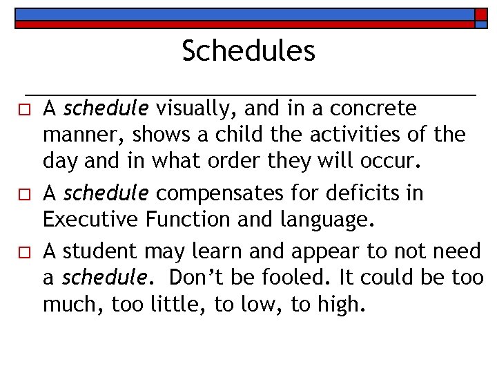 Schedules o o o A schedule visually, and in a concrete manner, shows a