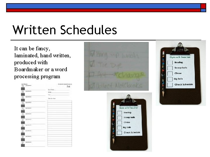 Written Schedules It can be fancy, laminated, hand written, produced with Boardmaker or a