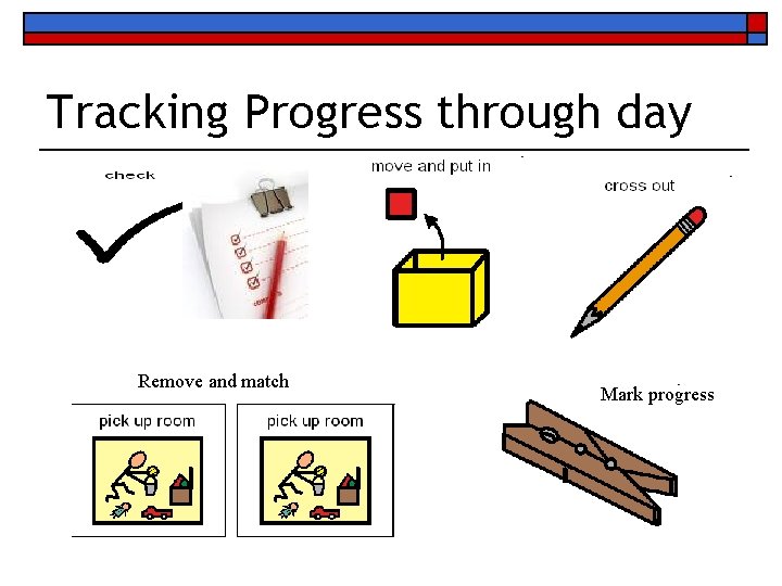 Tracking Progress through day Remove and match Mark progress 