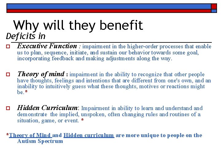 Why will they benefit Deficits in o Executive Function : impairment in the higher-order