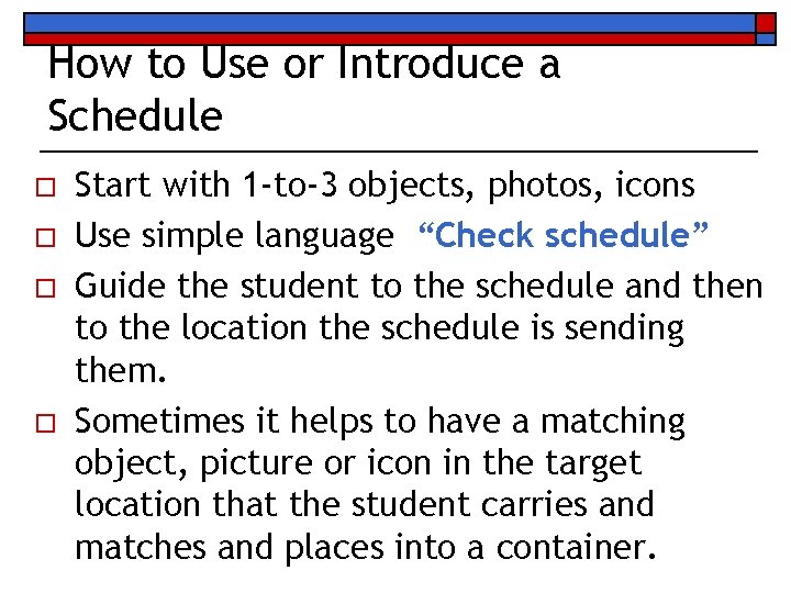 How to Use or Introduce a Schedule o o Start with 1 -to-3 objects,